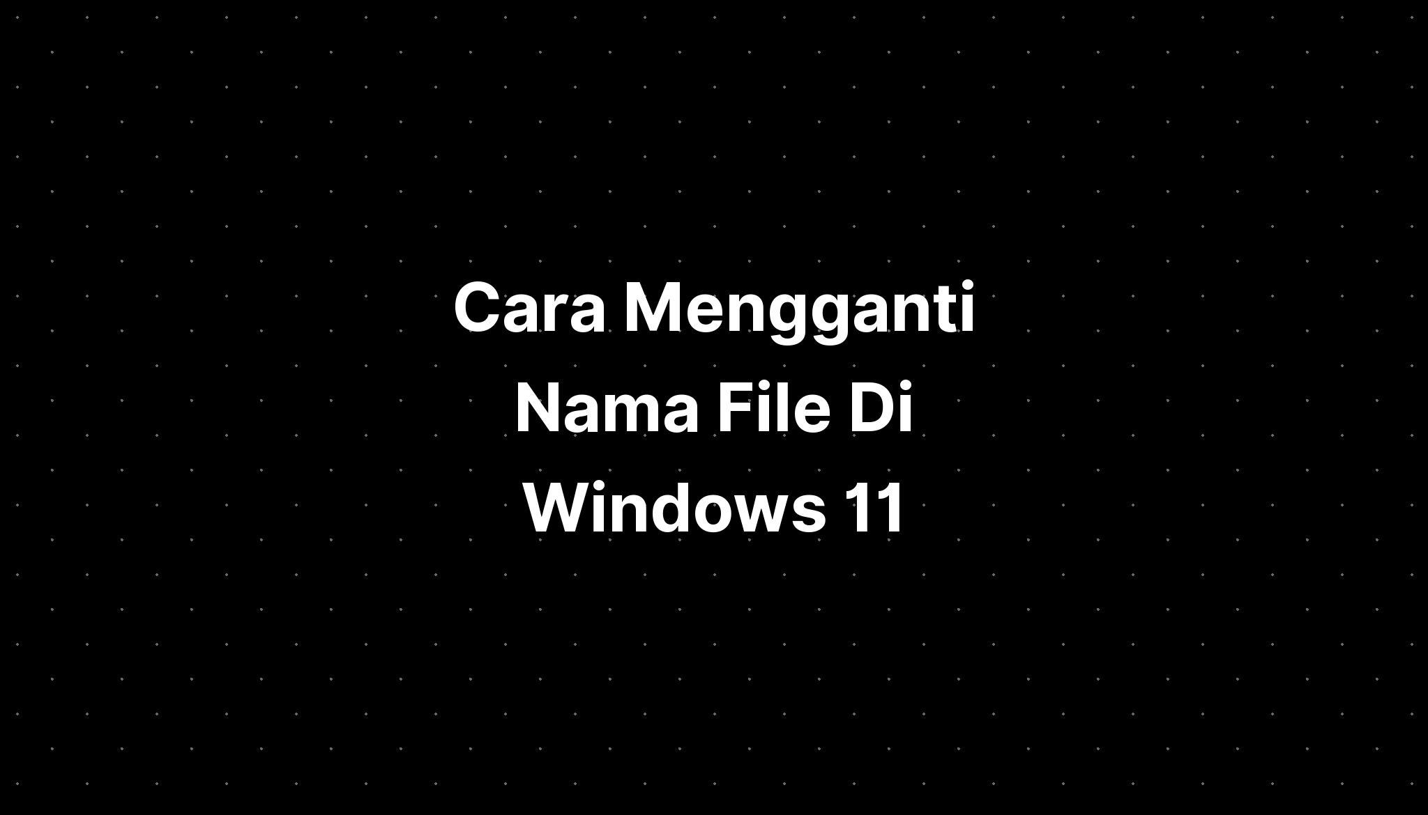 Cara Mengganti Nama File Di Windows 11 Imagesee 0072